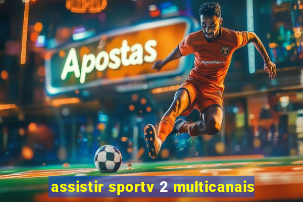 assistir sportv 2 multicanais